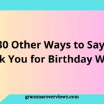 30 Other Ways to Say 'Thank You for Birthday Wishes’