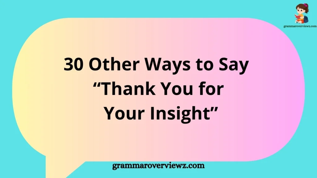 Other Ways to Say “Thank You for Your Insight” with examples