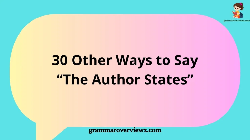 Other Ways to Say “The Author States” with professional alternatives for academic writing
