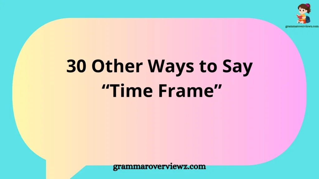 Other Ways to Say Time Frame with examples and professional alternatives