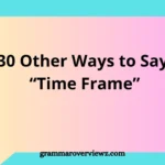 Other Ways to Say Time Frame with examples and professional alternatives