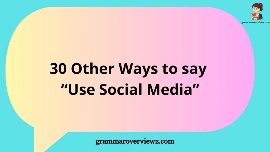 other ways to say use social media with examples for online communication and digital networking.