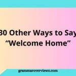 other ways to say Welcome Home with heartfelt and friendly alternatives