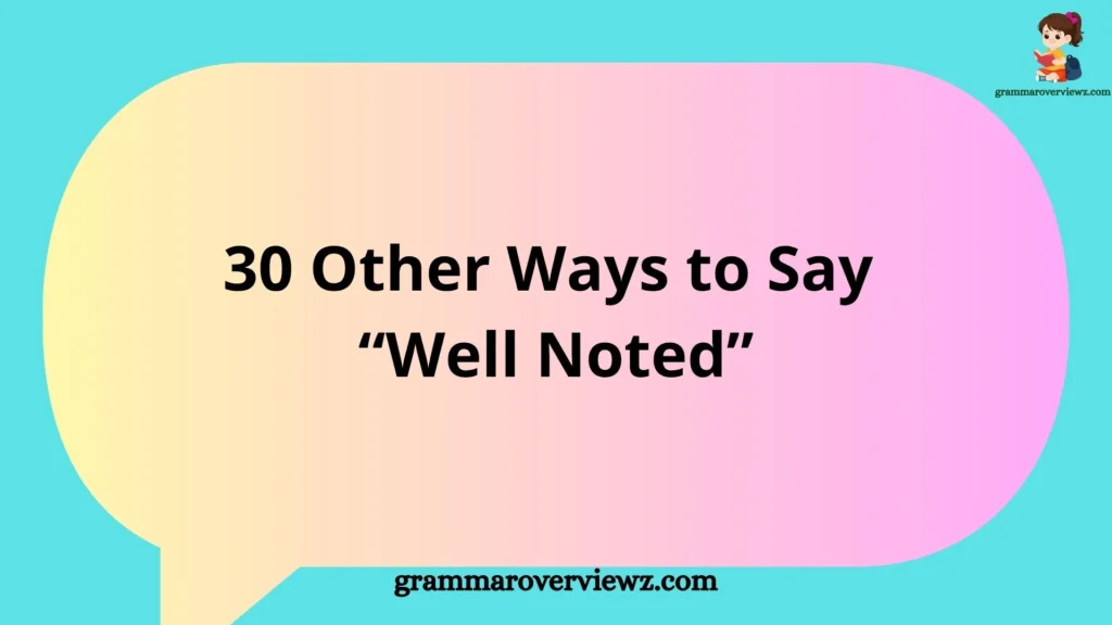 Other Ways to Say “Well Noted” with professional email alternatives and examples