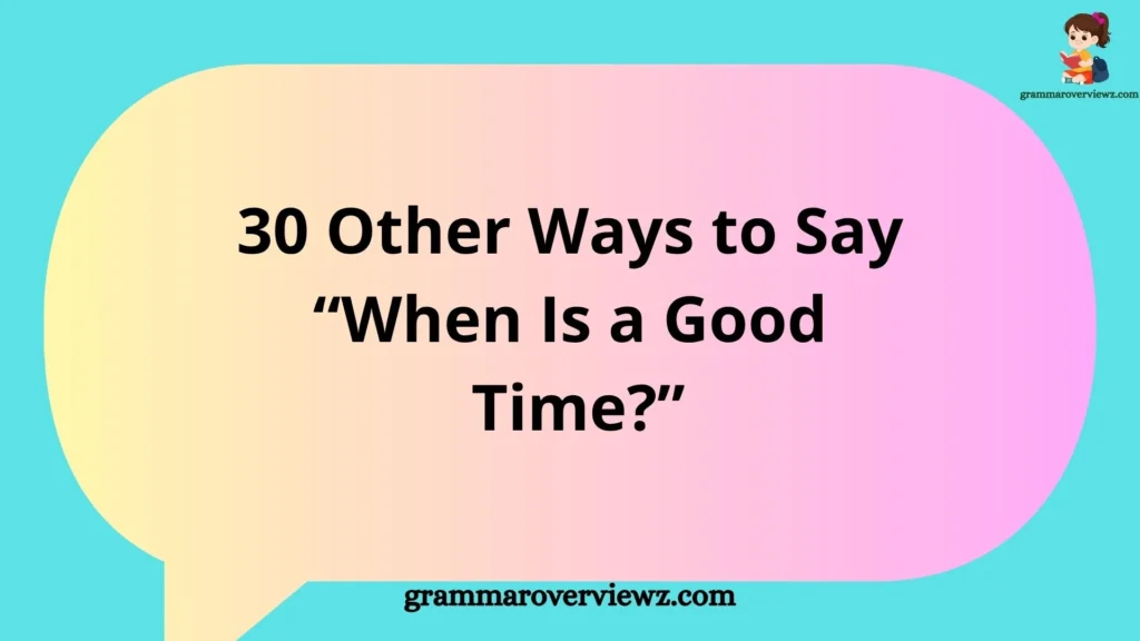 other ways to say “When Is a Good Time?” with professional and casual scheduling alternatives