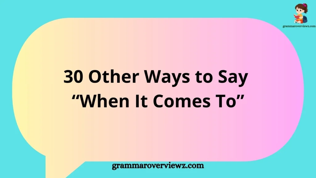 Illustration showing other ways to say "When It Comes To" with professional and everyday English alternatives for better writing.