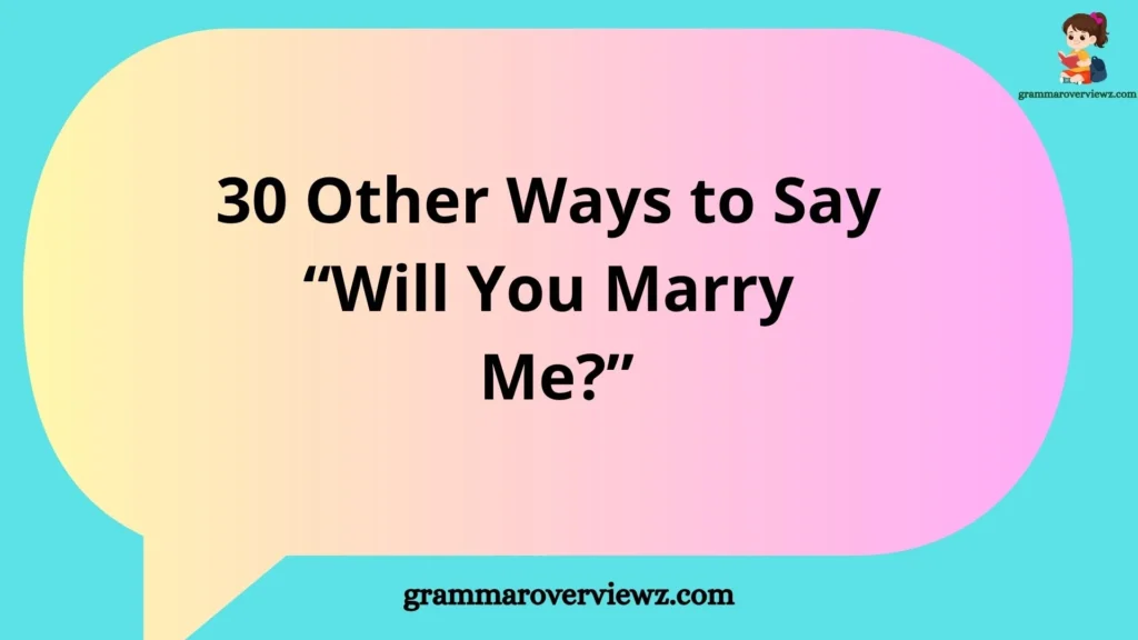 other ways to say “Will You Marry Me?” with romantic and creative marriage proposal ideas