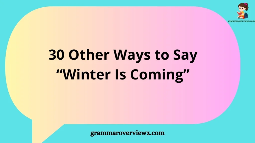 Other Ways to Say “Winter Is Coming” with examples