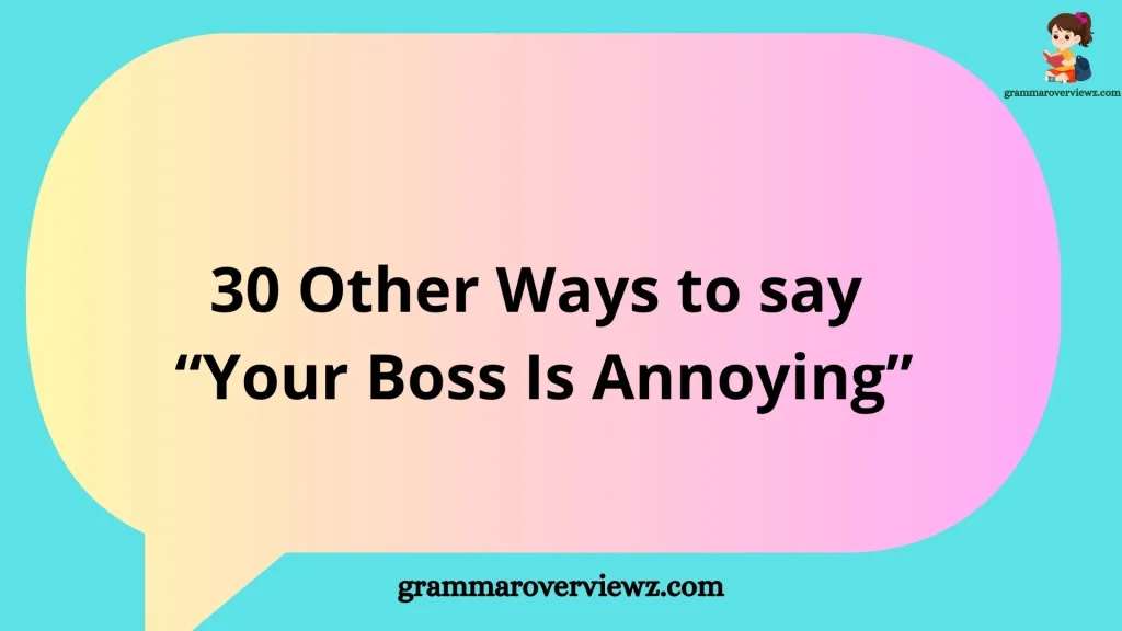 Other Ways to Say Your Boss Is Annoying with funny and professional alternatives