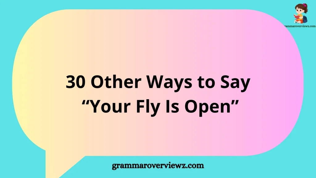 Other Ways to Say “Your Fly Is Open” with polite and funny alternatives