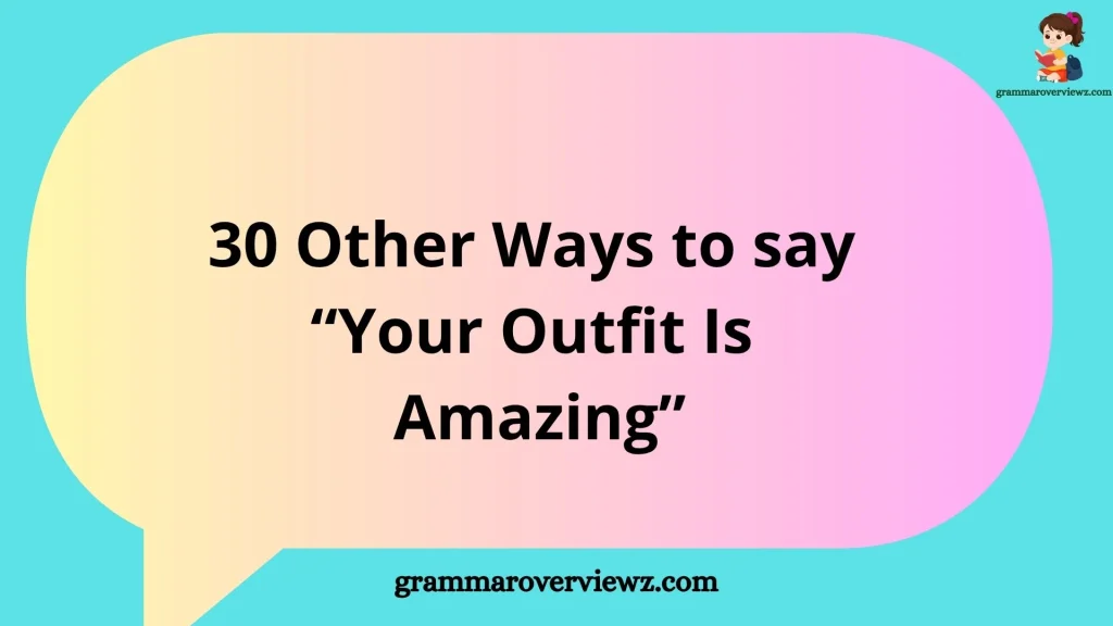 Other Ways to Say “Your Outfit Is Amazing” with creative and stylish outfit compliments.