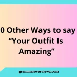 Other Ways to Say “Your Outfit Is Amazing” with creative and stylish outfit compliments.