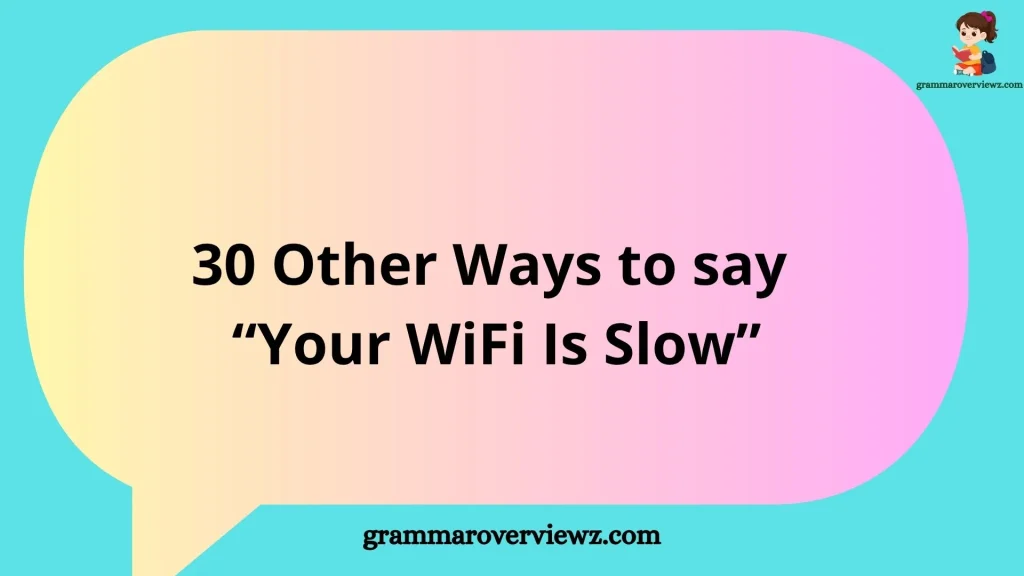 other ways to say your Wi Fi is slow with funny and natural expressions