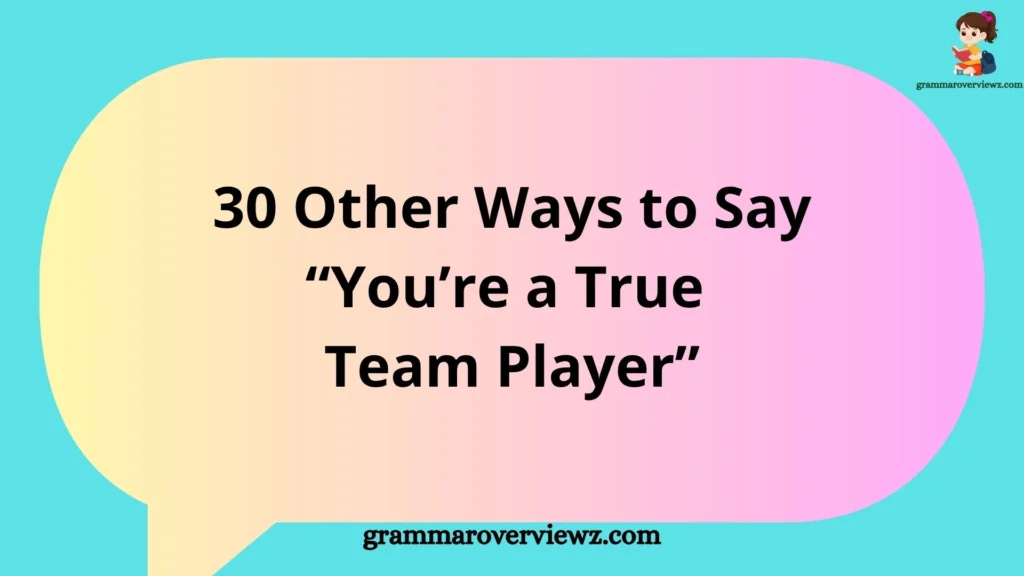Other Ways to Say “You’re a True Team Player” with professional examples