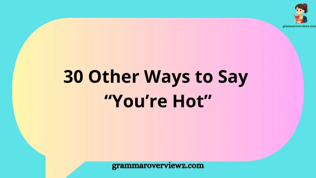 Other Ways to Say “You’re Hot” with attractive and romantic compliment phrases