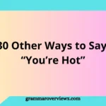 Other Ways to Say “You’re Hot” with attractive and romantic compliment phrases