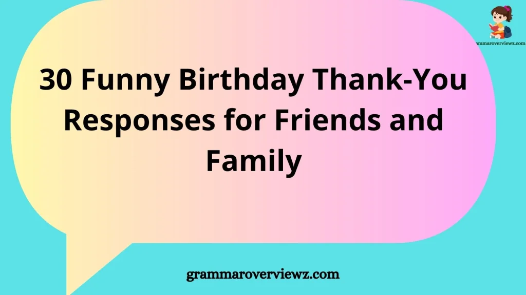 Funny birthday thank-you responses for friends and family