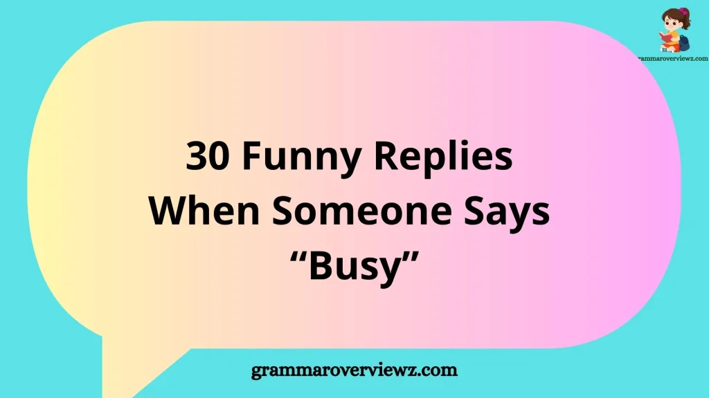 Funny Replies When Someone Says “Busy” with Examples
