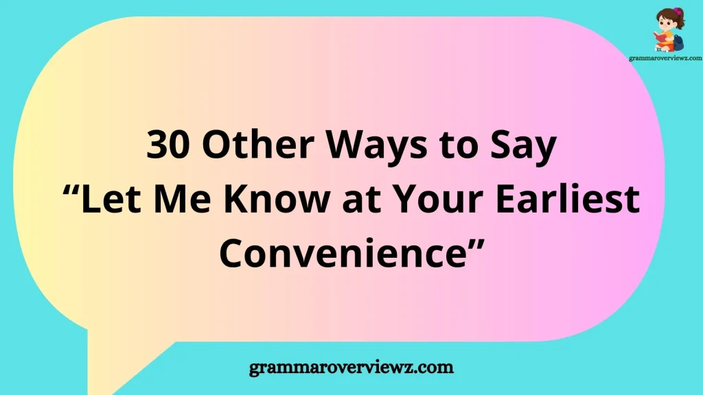 other ways to say Please Let Me Know at Your Earliest Convenience with examples