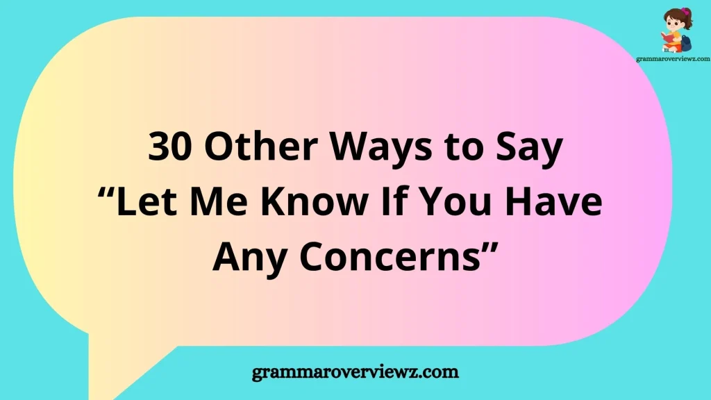 other ways to say let me know if you have any concerns