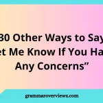 other ways to say let me know if you have any concerns