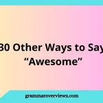 Other Ways to Say “Awesome” with examples and synonyms