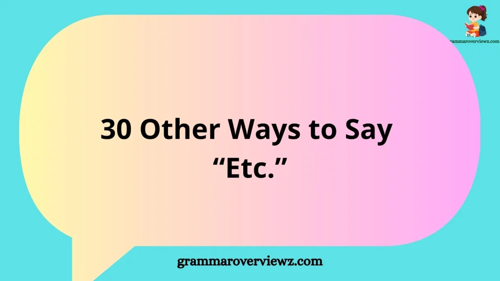 Other Ways to Say Etc With Examples and Alternatives