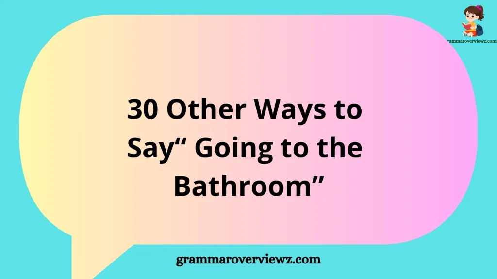 other ways to say going to the restroom with funny and polite phrases