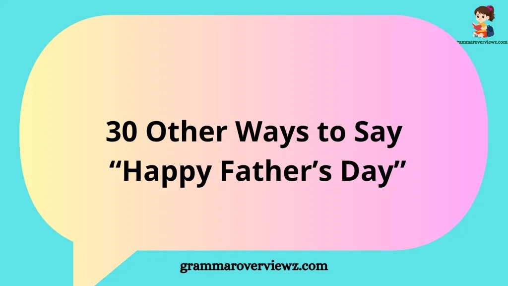 Other Ways to Say Happy Father’s Day with examples