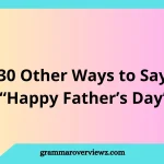 Other Ways to Say Happy Father’s Day with examples