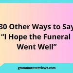 other ways to say I hope the funeral went well with examples