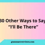 Other Ways to Say “I’ll Be There” with examples