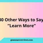 other ways to say “learn more” with professional and friendly alternatives