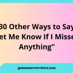 Other Ways to Say Let Me Know If I Missed Anything