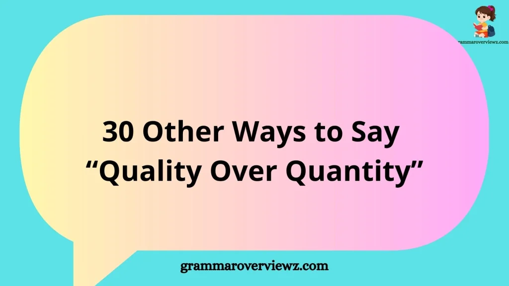 Other Ways to Say Quality Over Quantity with Examples