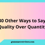 Other Ways to Say Quality Over Quantity with Examples