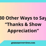 Other Ways to Say Thanks and Show Appreciation with sincere and professional phrases
