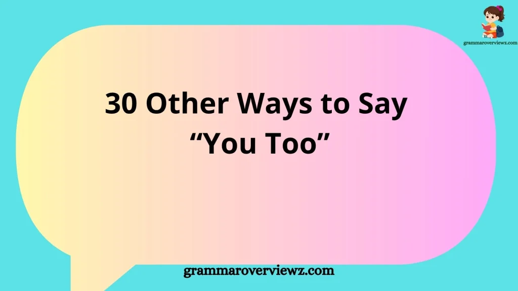 Other Ways to Say “You Too” With Examples