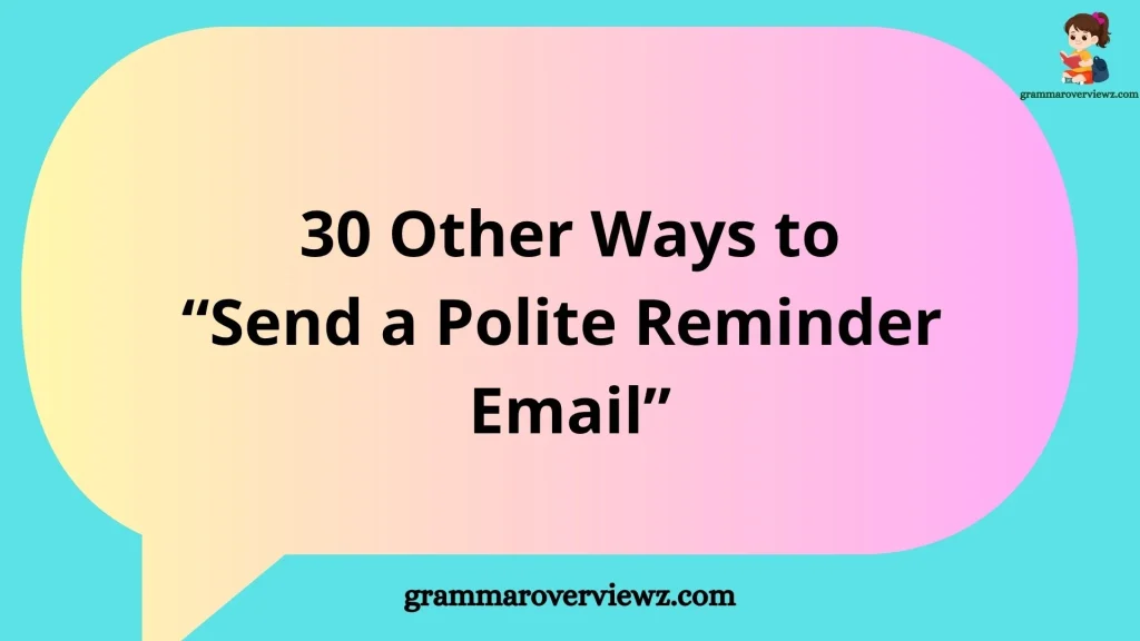 other ways to send a polite reminder email with examples