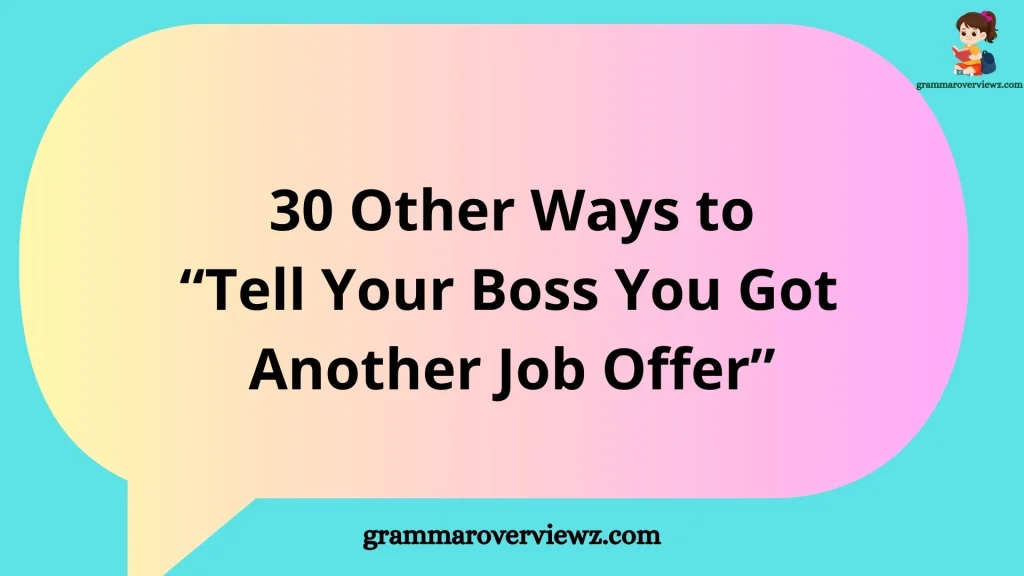 other ways to tell your boss you got another job offer