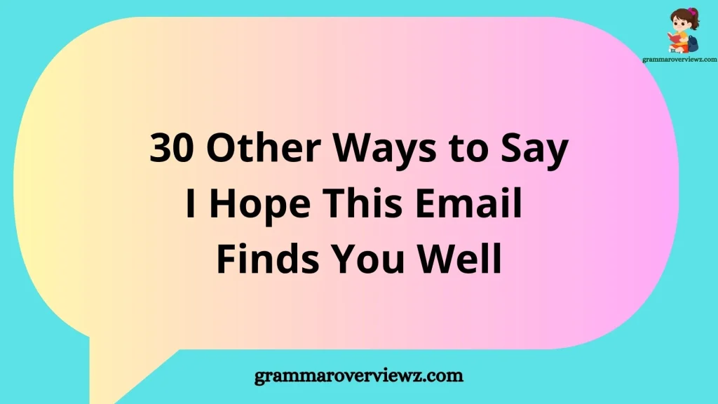 other ways to say I hope this email finds you well