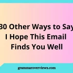 other ways to say I hope this email finds you well