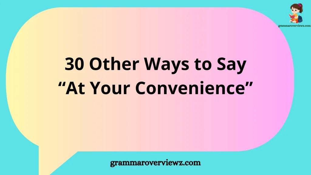 Other Ways to Say At Your Convenience in an Email With Examples
