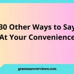 Other Ways to Say At Your Convenience in an Email With Examples
