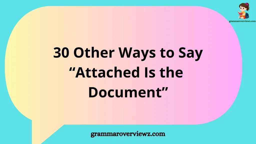 other ways to say Attached Is the Document with professional email examples