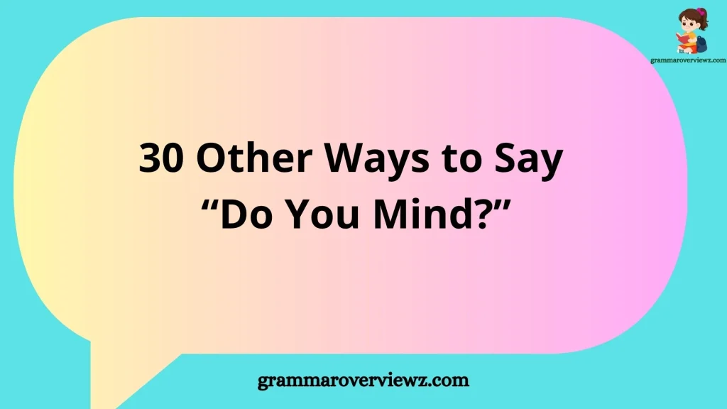 other ways to say “Do You Mind?” with polite alternatives and example phrases for everyday and professional communication.