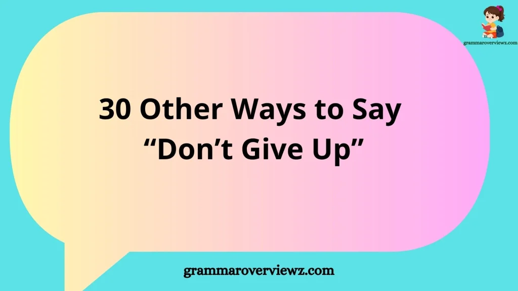 other ways to say don't give up, featuring encouraging phrases about hope, strength, and perseverance.