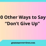 other ways to say don't give up, featuring encouraging phrases about hope, strength, and perseverance.