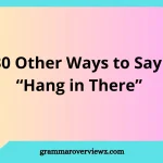other ways to say hang in there with encouraging phrases and supportive messages.
