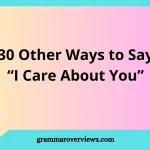 Other Ways to Say I Care About You with Examples